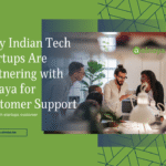 Why Indian Tech Startups Are Partnering with Alnaya for Customer Support
