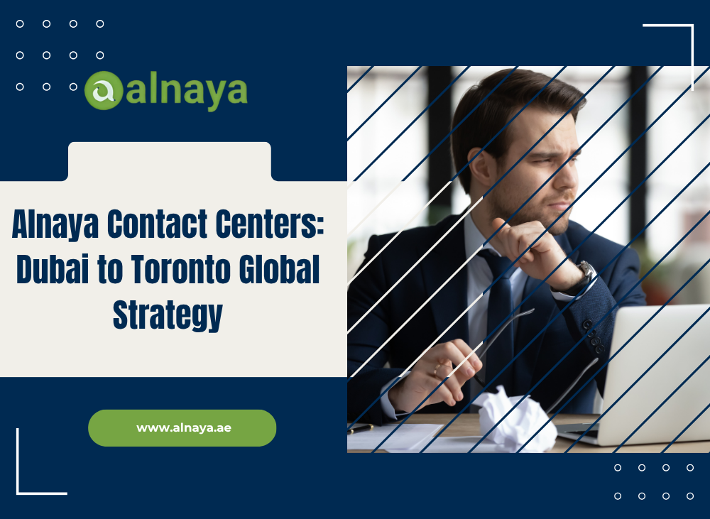Alnaya Contact Centers: Dubai to Toronto Global Strategy