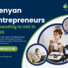 Why More Kenyan Entrepreneurs Are Expanding to the UAE in 2025