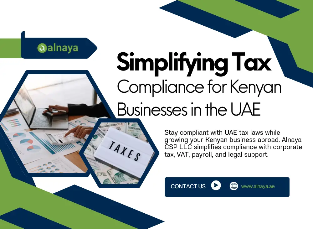 Stay compliant with UAE tax laws while growing your Kenyan business abroad. Alnaya CSP LLC simplifies compliance with corporate tax, VAT, payroll, and legal support.