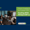 From Freelancer to Global CEO: Scaling With Alnaya CSP